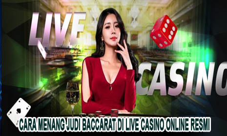 Cara Menang Judi Baccarat di Live Casino Online Resmi