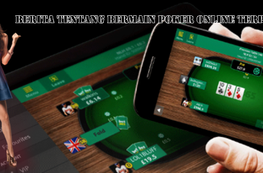 Berita Tentang Bermain Poker Online Terpopuler